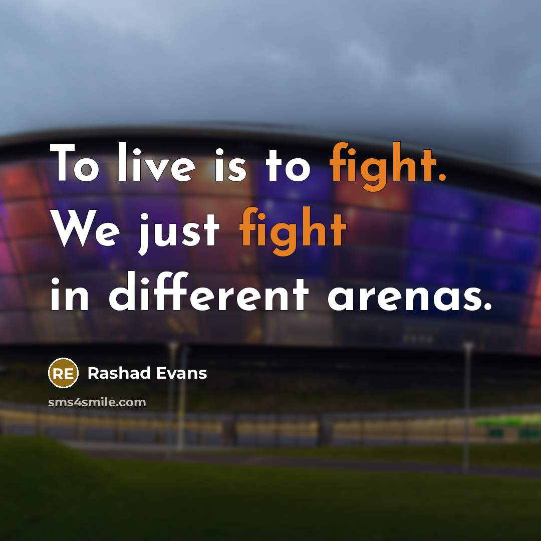 “To live is to fight. We just fight in different…” quote by Rashad Evans