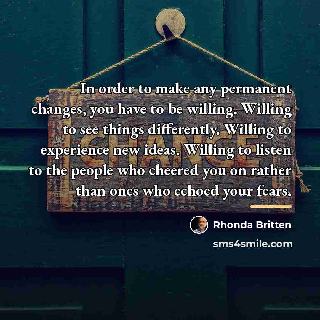 “In order to make any permanent changes, you have to…” quote by Rhonda Britten