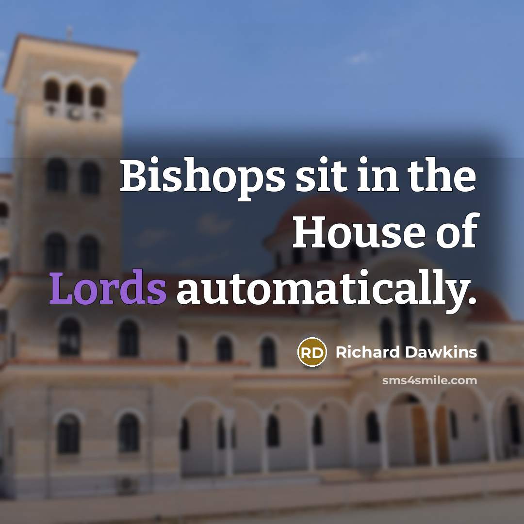 “Bishops sit in the House of Lords automatically.…” quote by Richard Dawkins