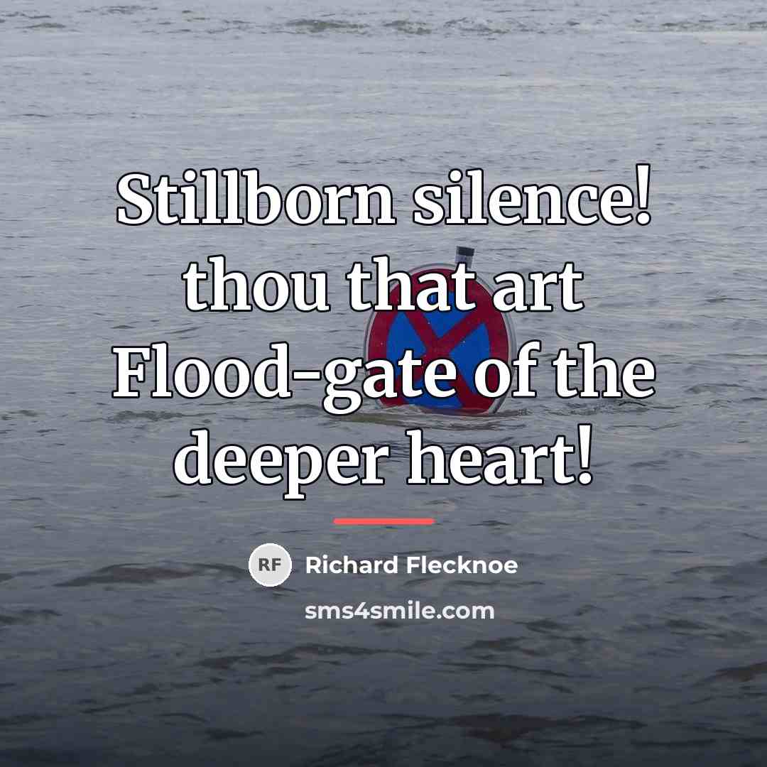 “Stillborn silence! thou that art Flood-gate of the deeper heart!…” quote by Richard Flecknoe