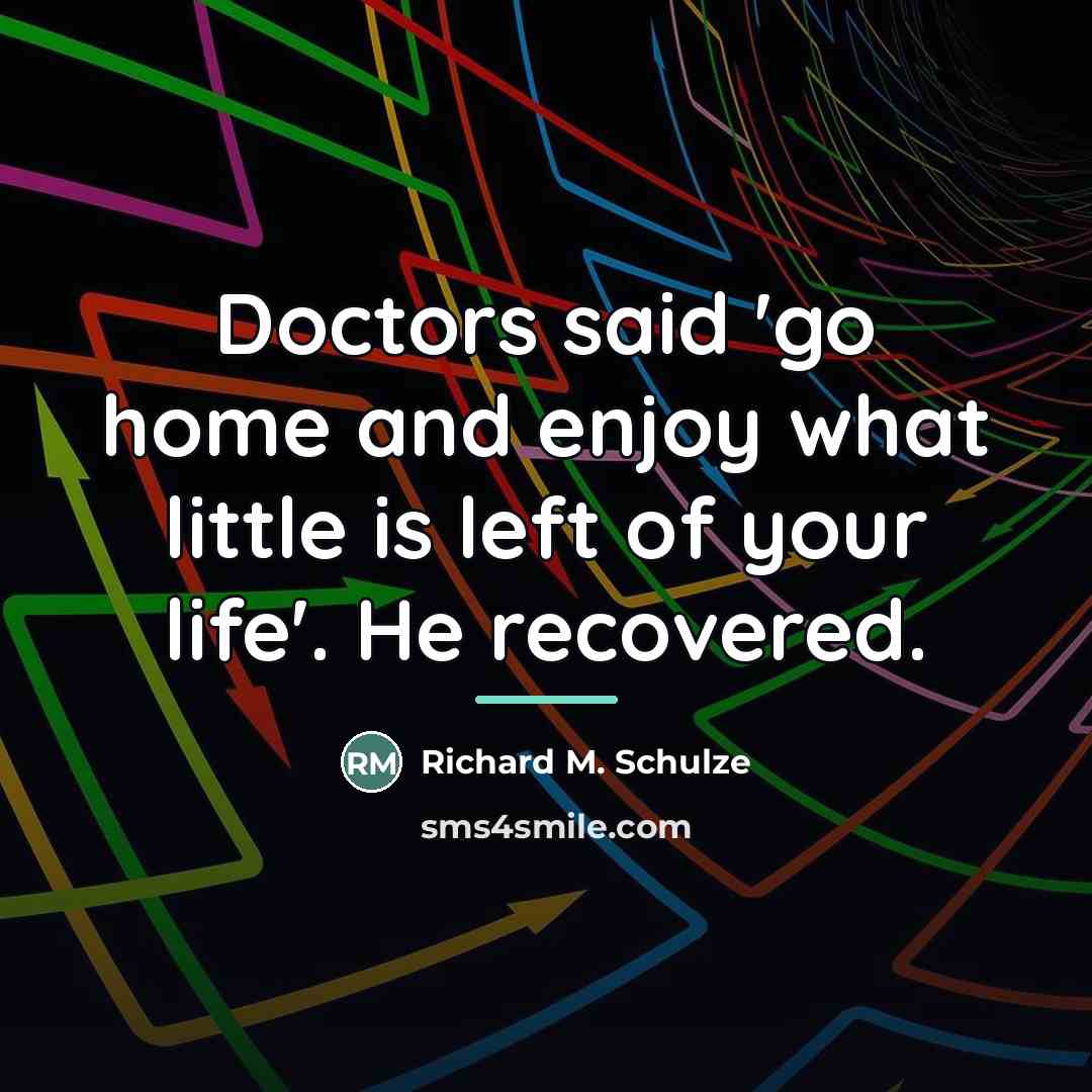 “Doctors said 'go home and enjoy what little is left…” quote by Richard M. Schulze