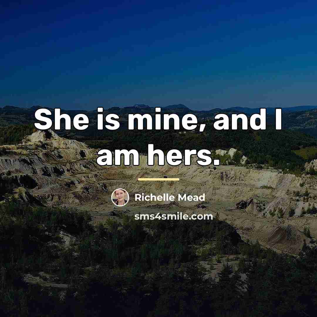 “She is mine, and I am hers.…” quote by Richelle Mead