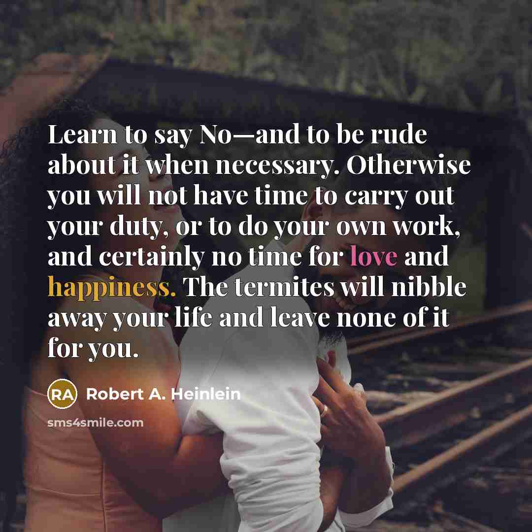 “Learn to say No—and to be rude about it when…” quote by Robert A. Heinlein