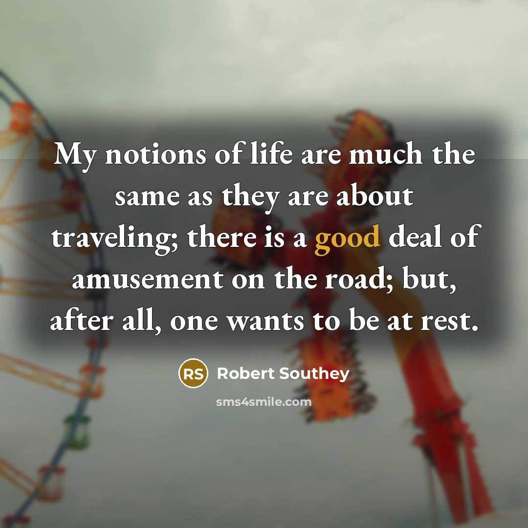 “My notions of life are much the same as they…” quote by Robert Southey