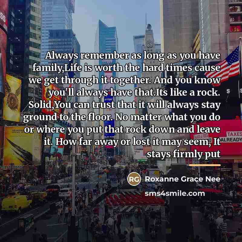 “Always remember as long as you have family,Life is worth…” quote by Roxanne Grace Nee