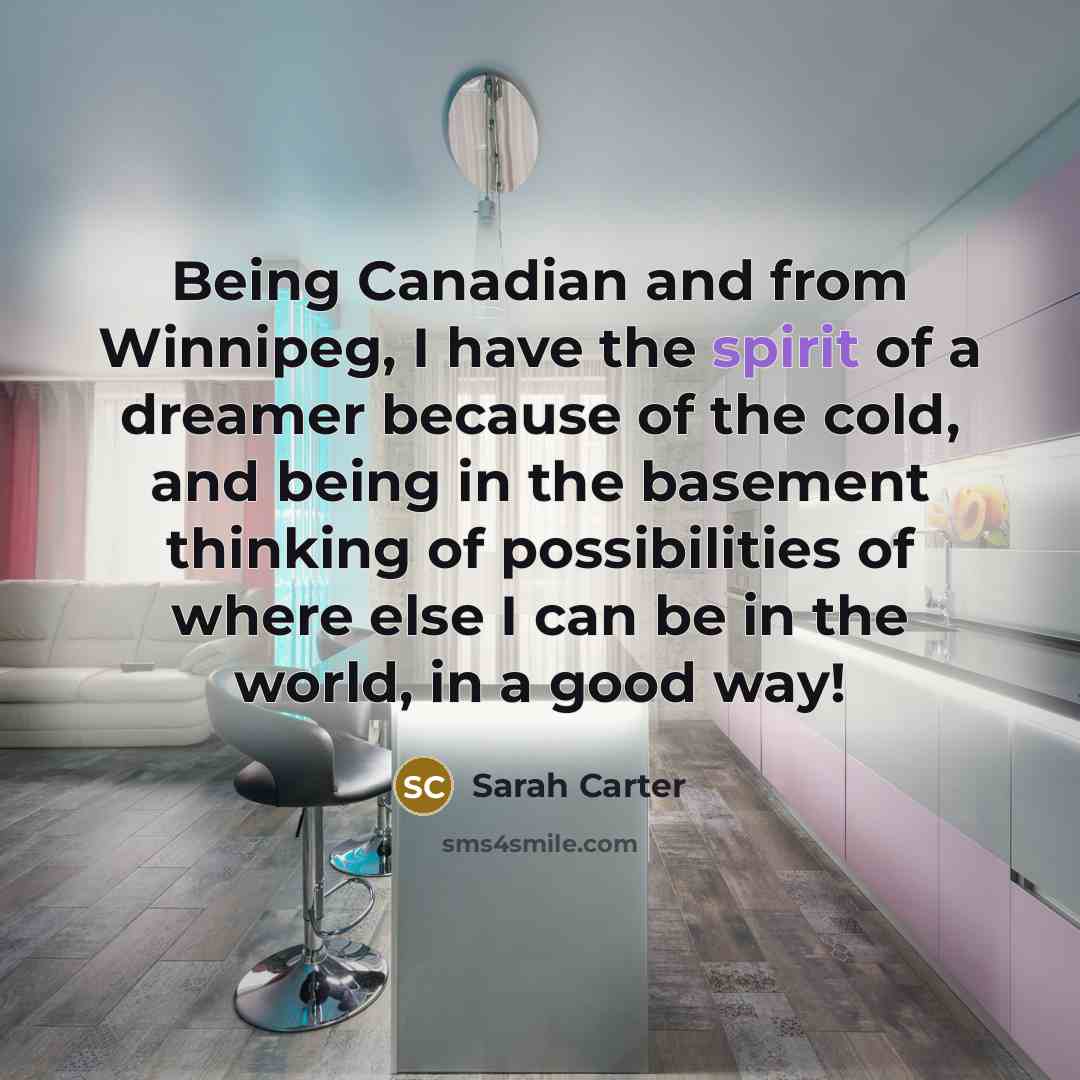 “Being Canadian and from Winnipeg, I have the spirit of…” quote by Sarah Carter