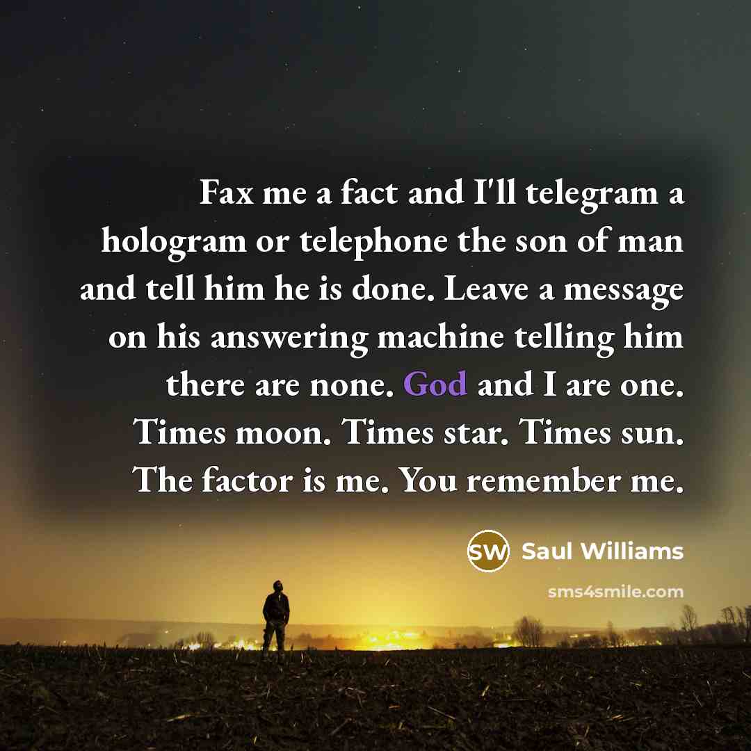 “Fax me a fact and I'll telegram a hologram or…” quote by Saul Williams