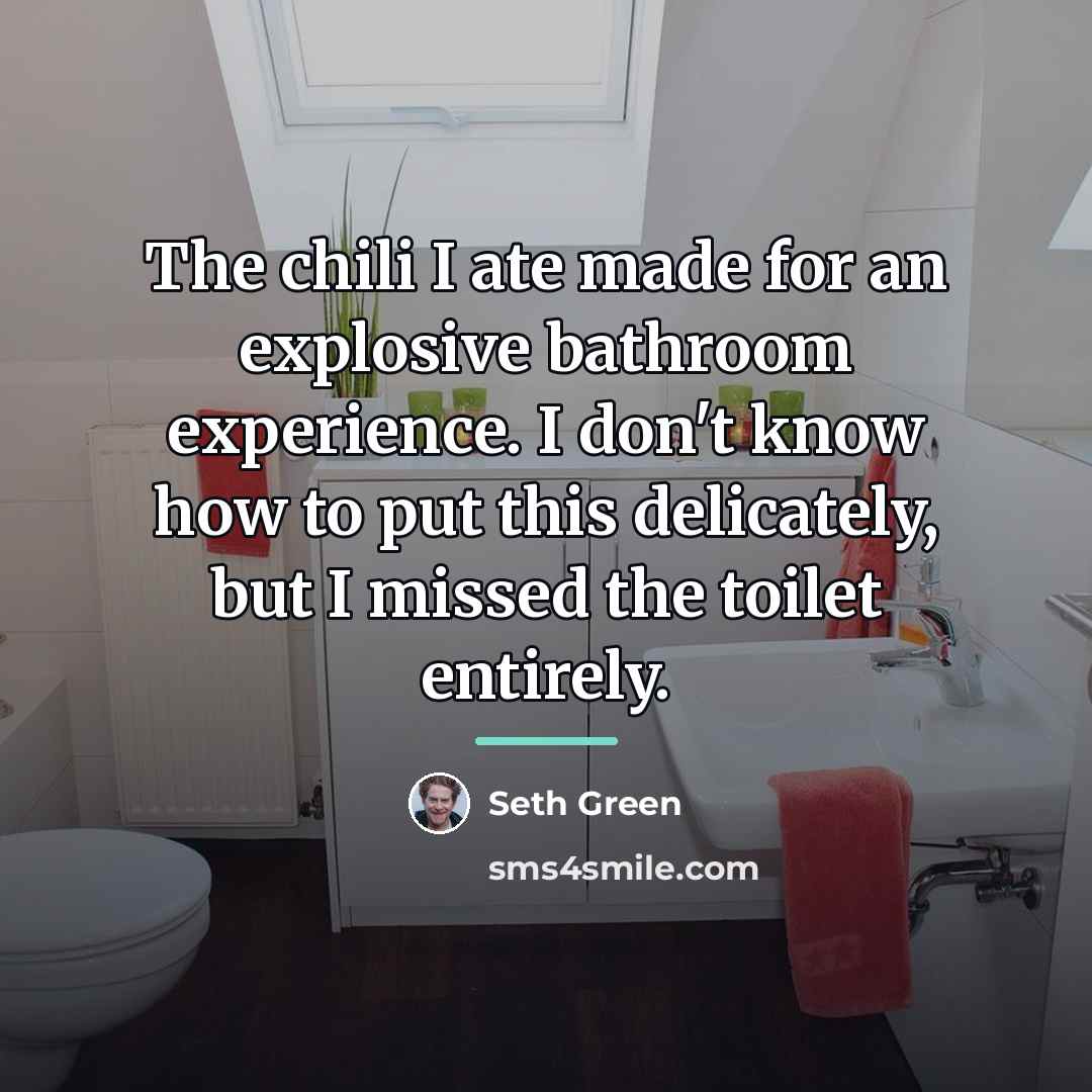 “The chili I ate made for an explosive bathroom experience.…” quote by Seth Green