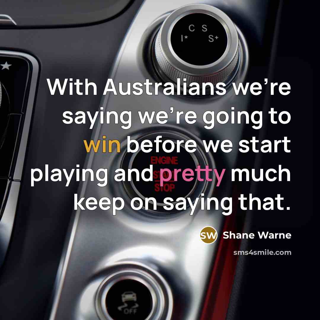“With Australians we're saying we're going to win before we…” quote by Shane Warne