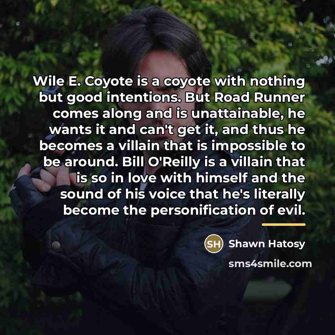 “Wile E. Coyote is a coyote with nothing but good…” quote by Shawn Hatosy