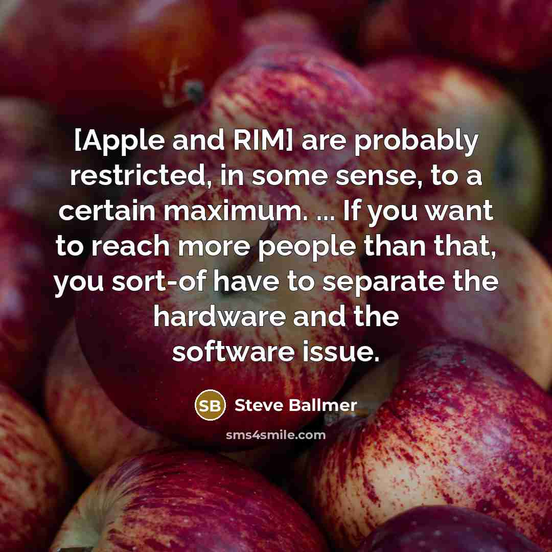 “[Apple and RIM] are probably restricted, in some sense, to…” quote by Steve Ballmer