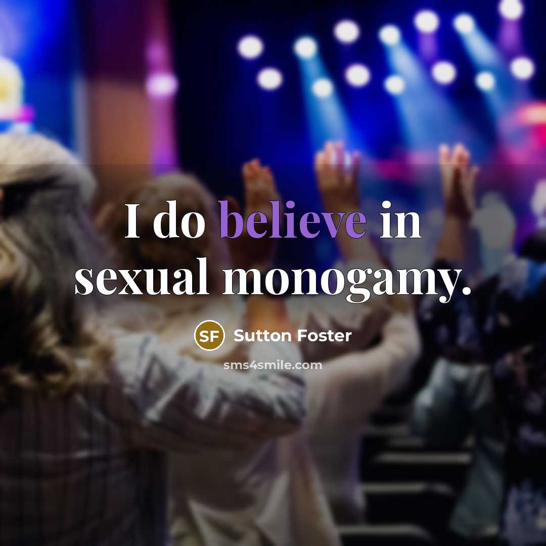 “I do believe in sexual monogamy.…” quote by Sutton Foster