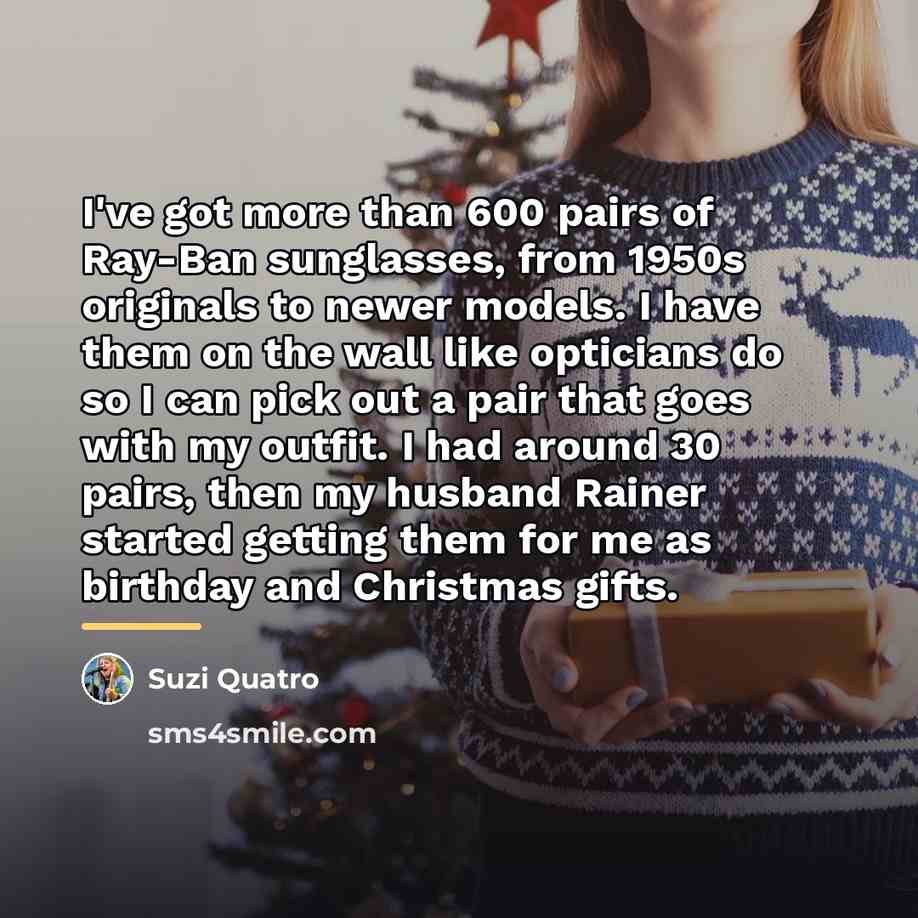 “I've got more than 600 pairs of Ray-Ban sunglasses, from…” quote by Suzi Quatro