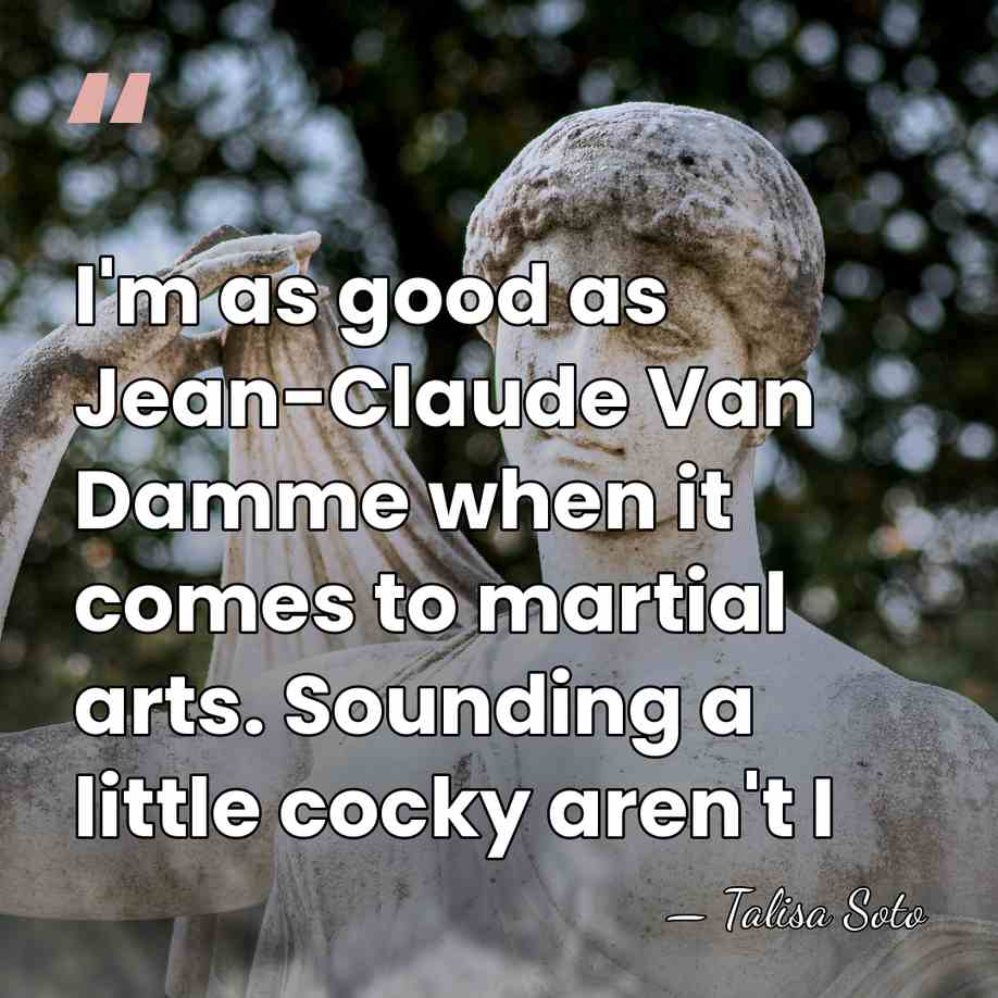 I'm as good as Jean-Claude Van Damme when it comes to martial&hellip; - Talisa Soto