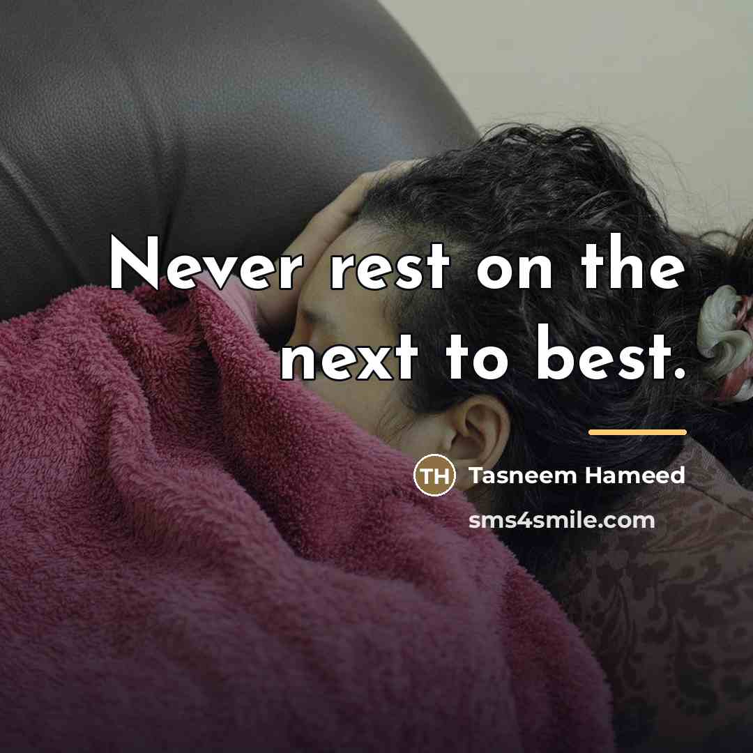 “Never rest on the next to best.…” quote by Tasneem Hameed