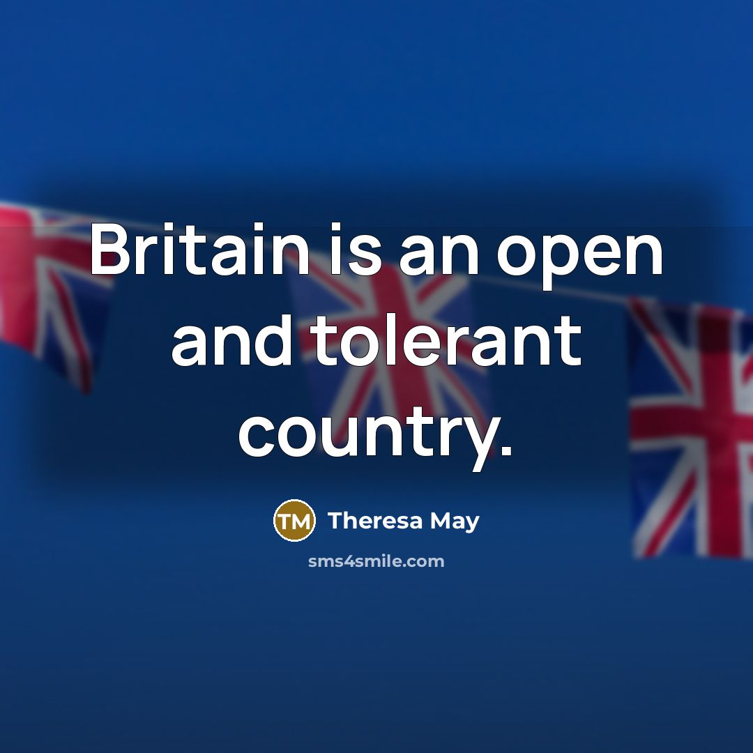 “Britain is an open and tolerant country.…” quote by Theresa May