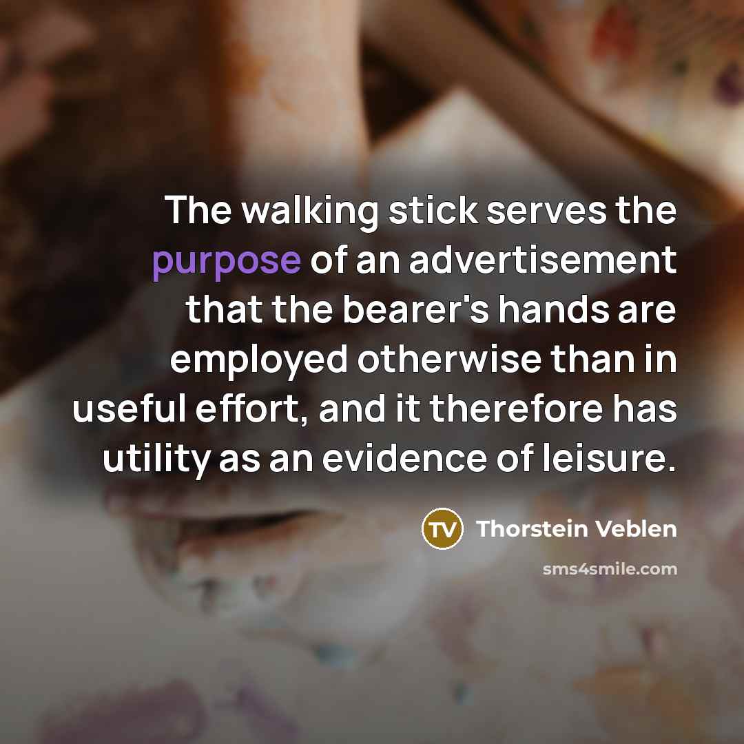 “The walking stick serves the purpose of an advertisement that…” quote by Thorstein Veblen