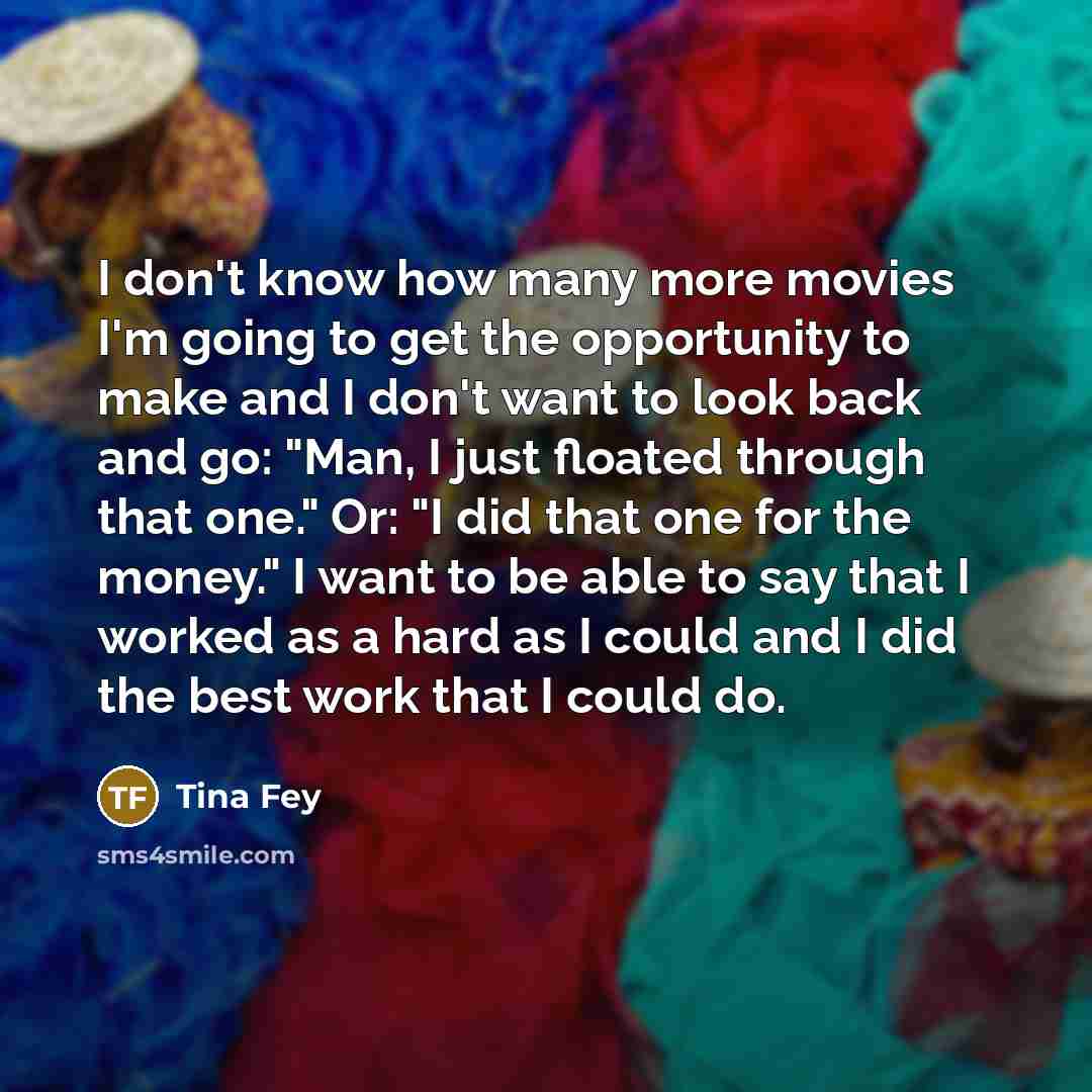 “I don't know how many more movies I'm going to…” quote by Tina Fey