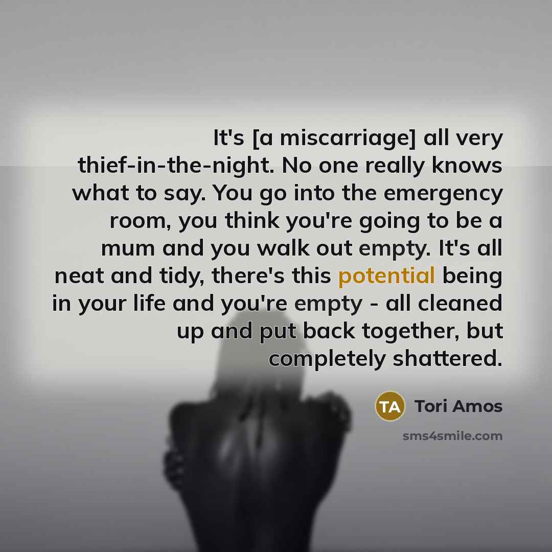 “It's [a miscarriage] all very thief-in-the-night. No one really knows…” quote by Tori Amos