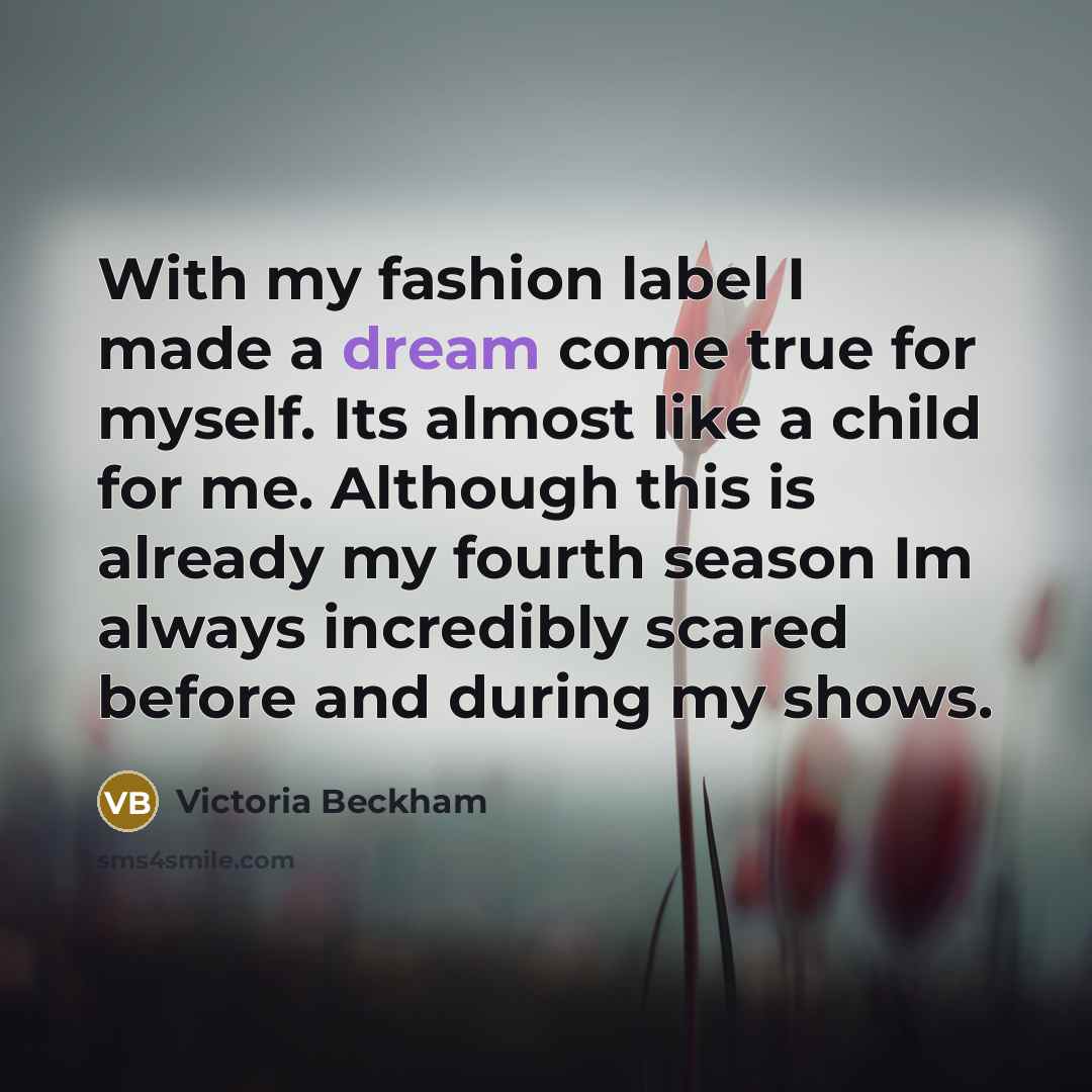 “With my fashion label I made a dream come true…” quote by Victoria Beckham