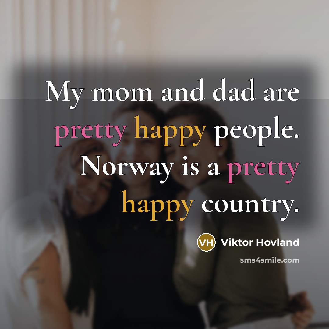 “My mom and dad are pretty happy people. Norway is…” quote by Viktor Hovland