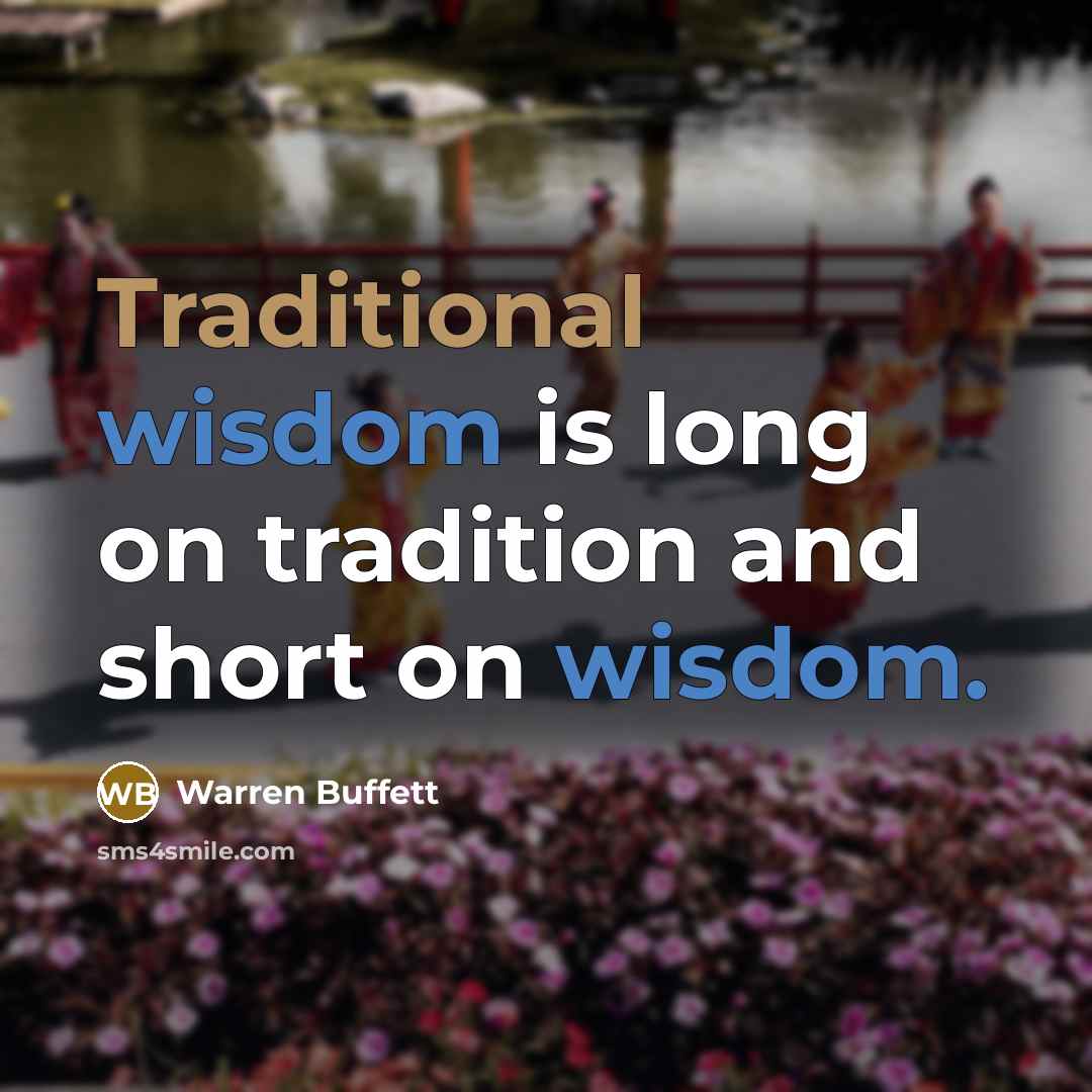 “Traditional wisdom is long on tradition and short on wisdom.…” quote by Warren Buffett