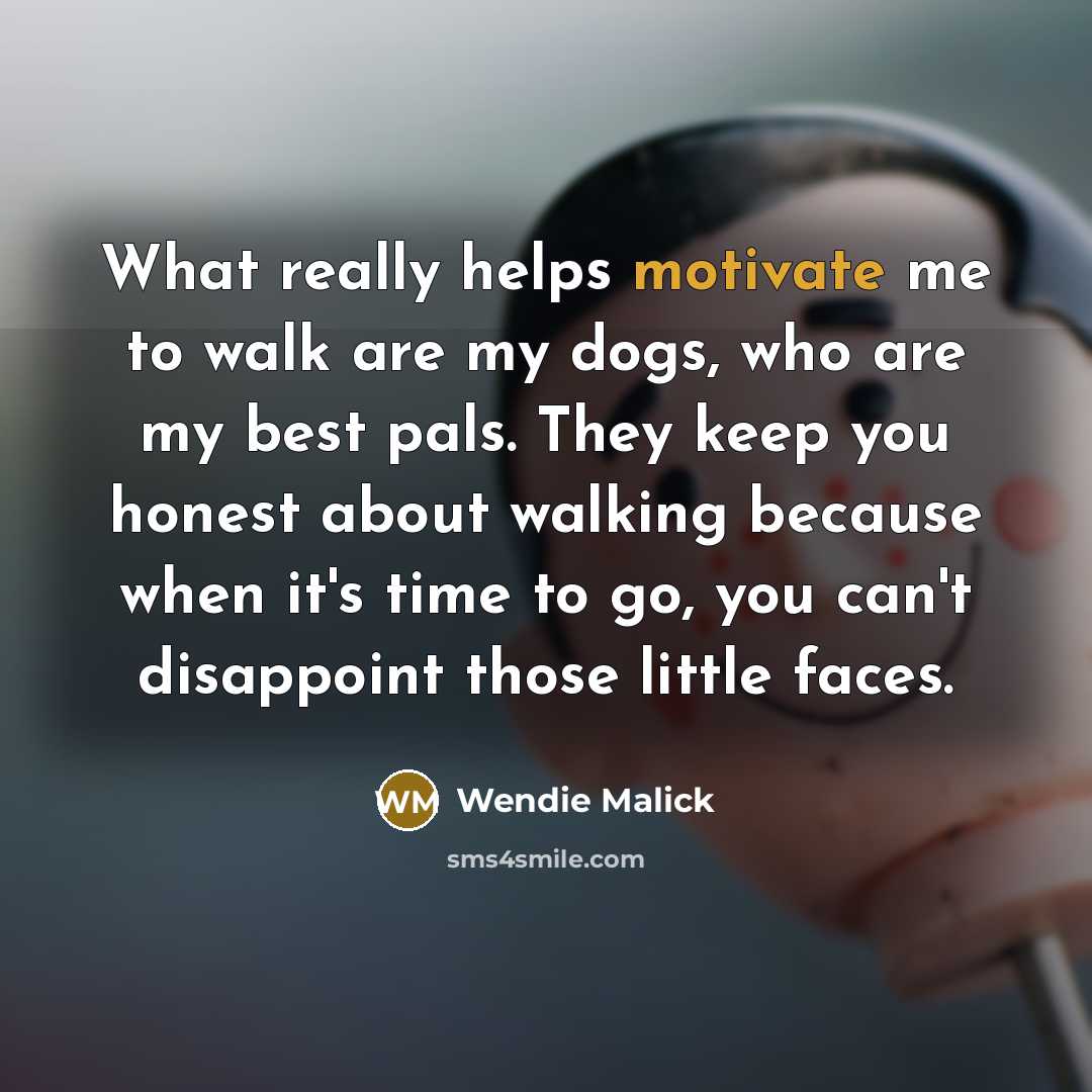 “What really helps motivate me to walk are my dogs,…” quote by Wendie Malick