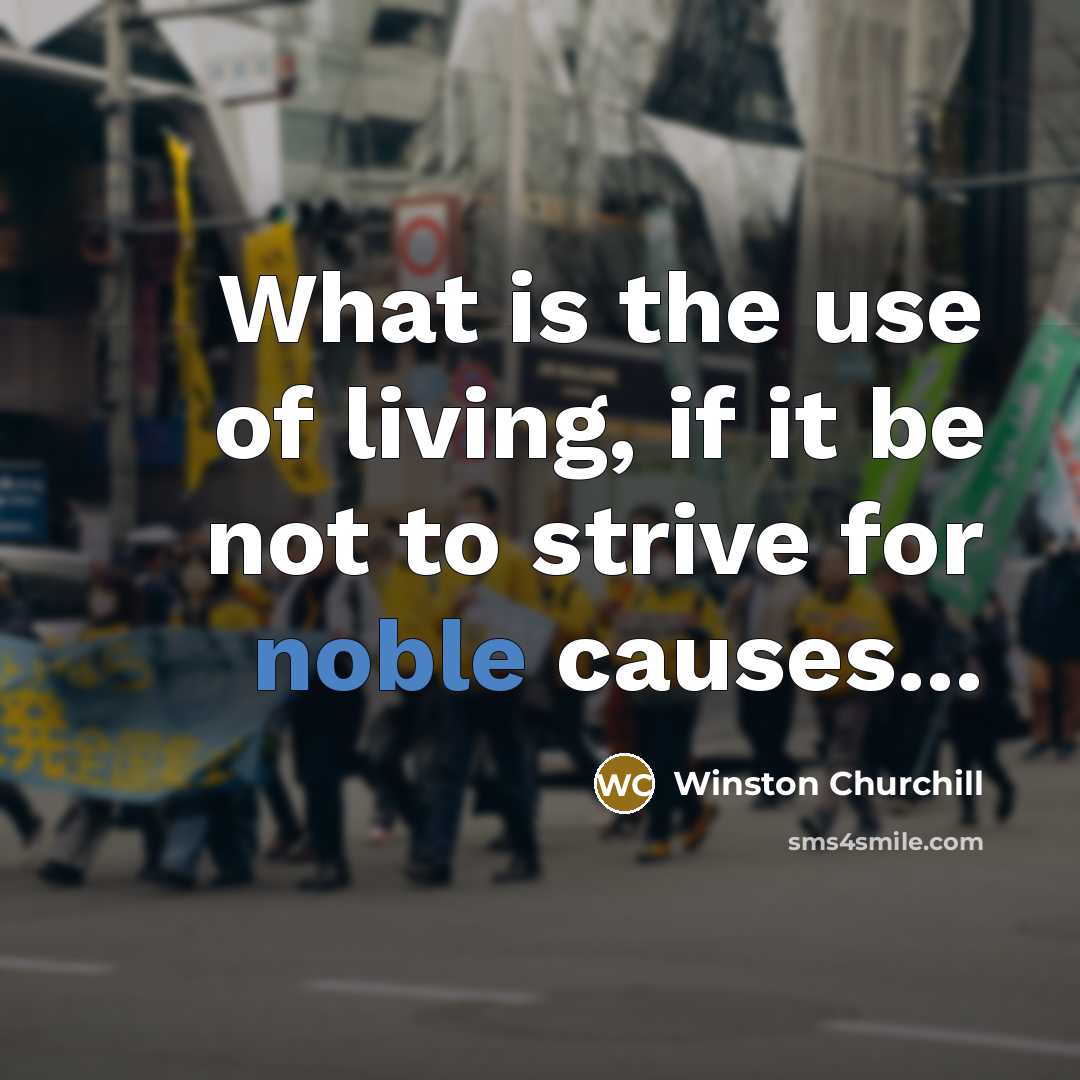 “What is the use of living, if it be not…” quote by Winston Churchill