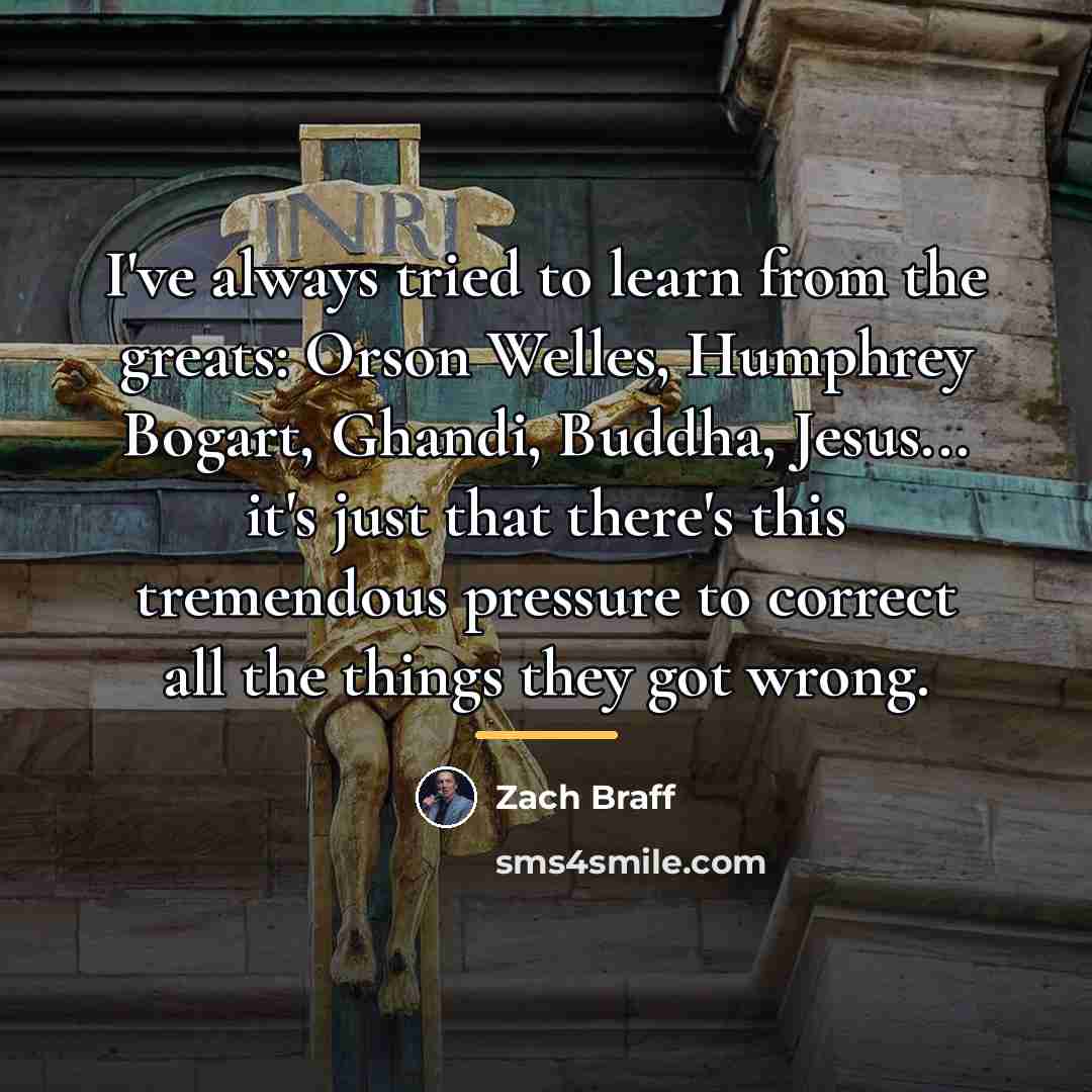 “I've always tried to learn from the greats: Orson Welles,…” quote by Zach Braff