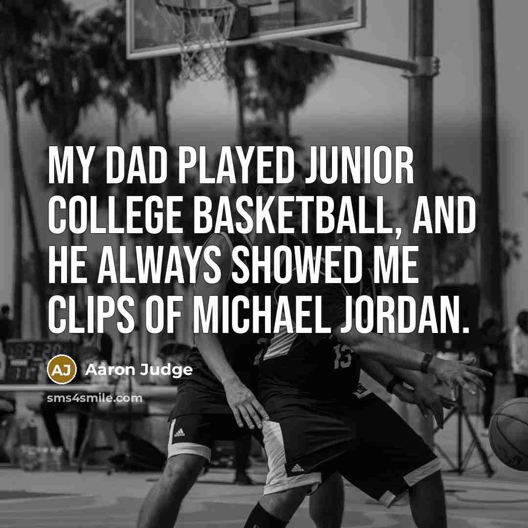 “My dad played junior college basketball, and he always showed…” quote by Aaron Judge