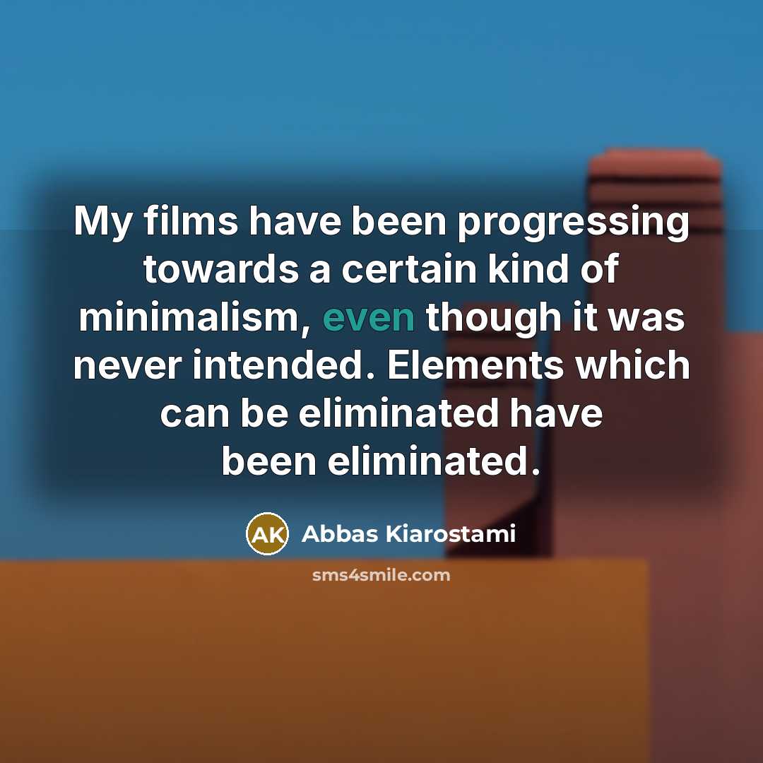 “My films have been progressing towards a certain kind of…” quote by Abbas Kiarostami