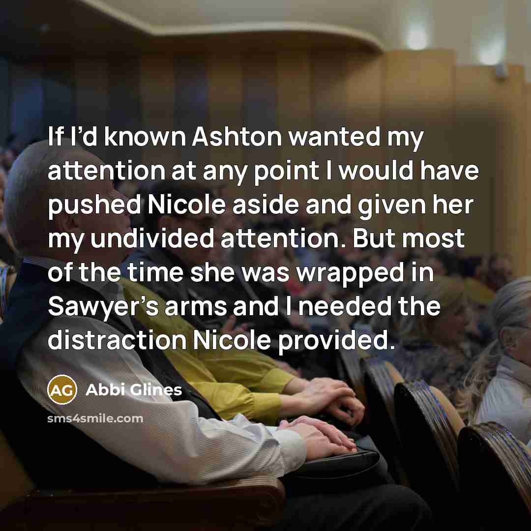 “If I’d known Ashton wanted my attention at any point…” quote by Abbi Glines