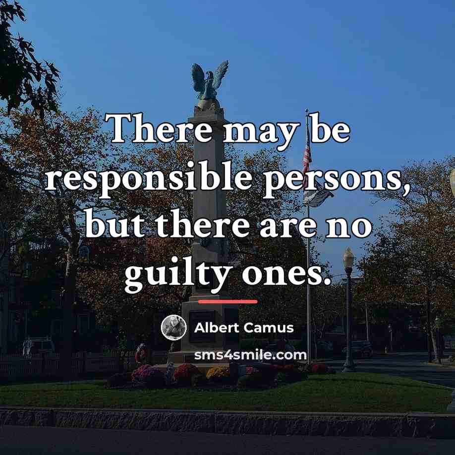 “There may be responsible persons, but there are no guilty…” quote by Albert Camus