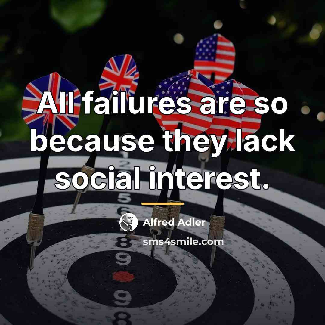 “All failures are so because they lack social interest.…” quote by Alfred Adler