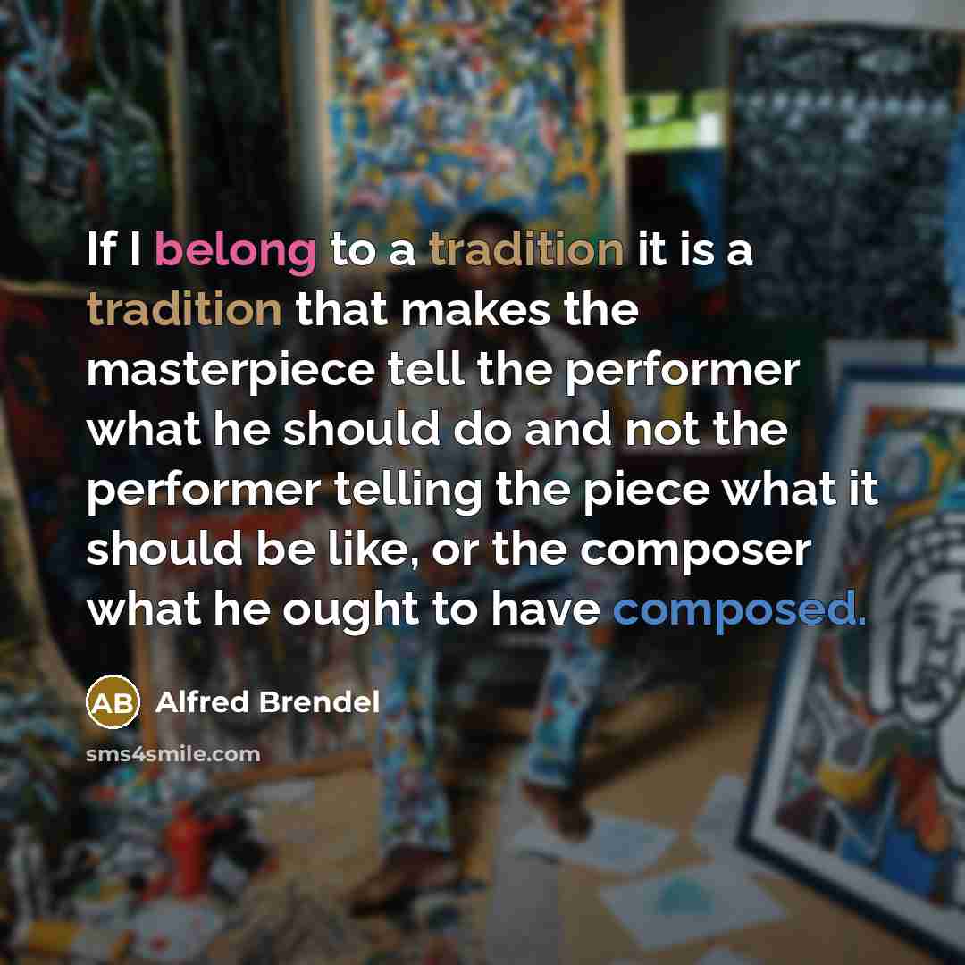“If I belong to a tradition it is a tradition…” quote by Alfred Brendel