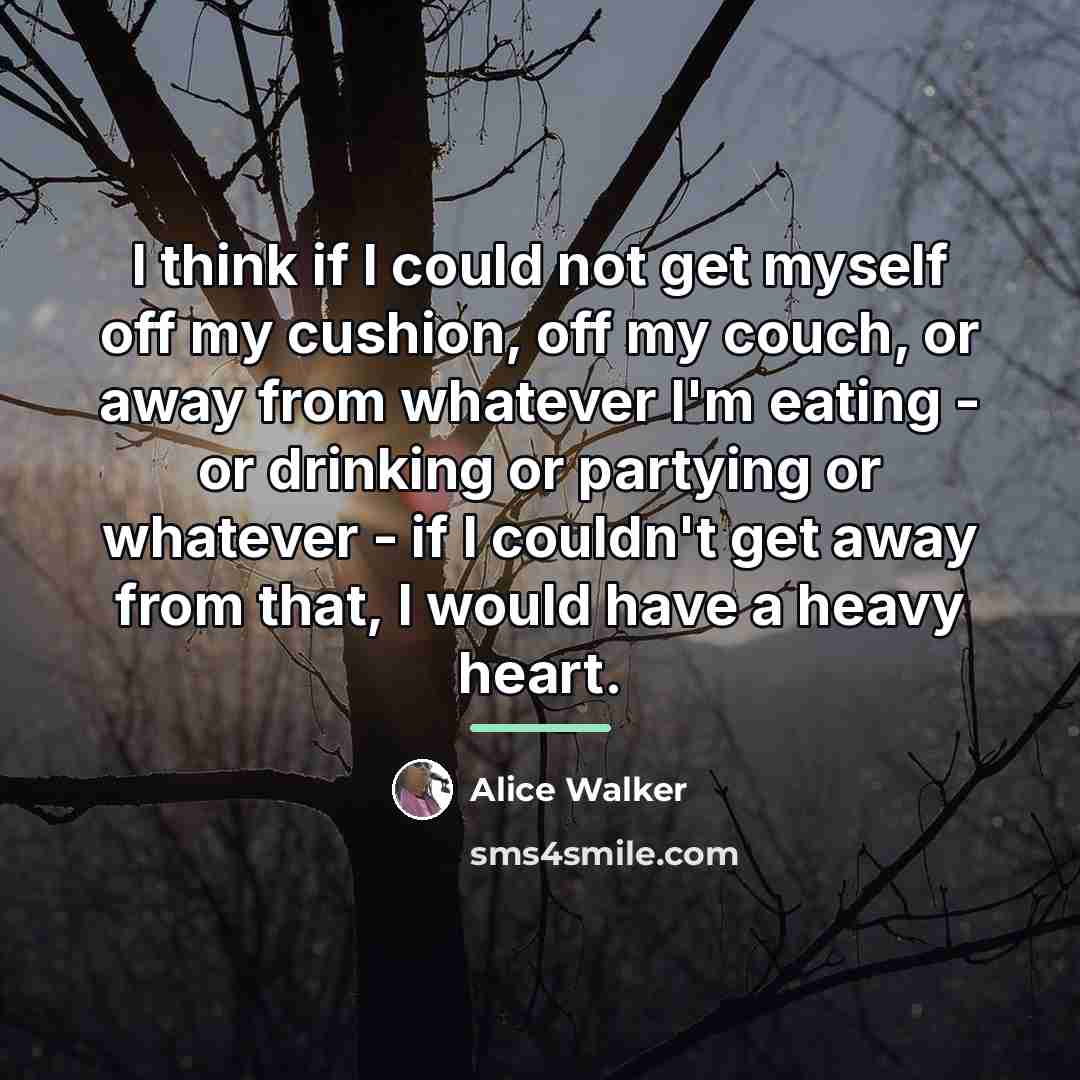 “I think if I could not get myself off my…” quote by Alice Walker