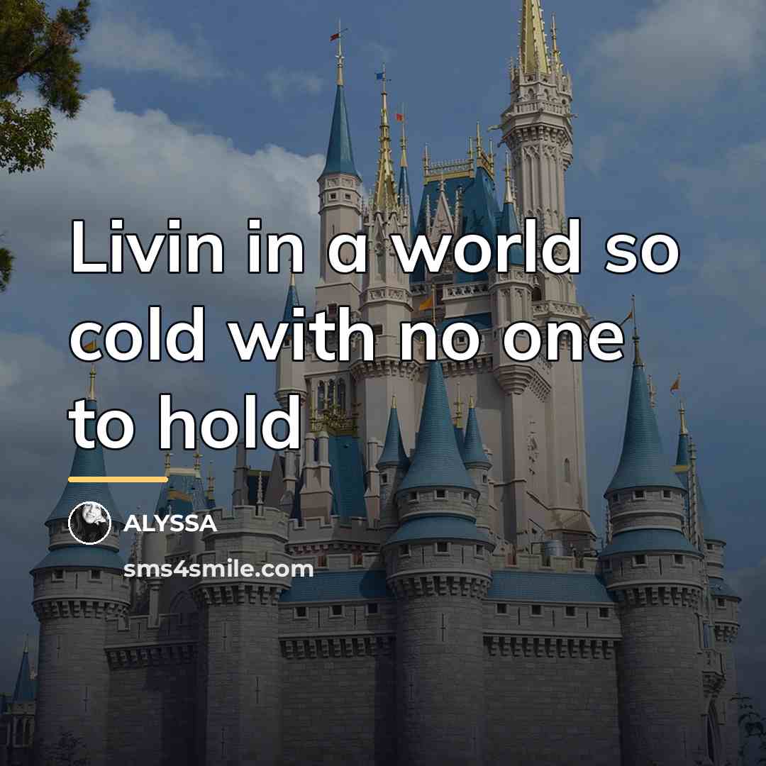 “Livin in a world so cold with no one to…” quote by Alyssa