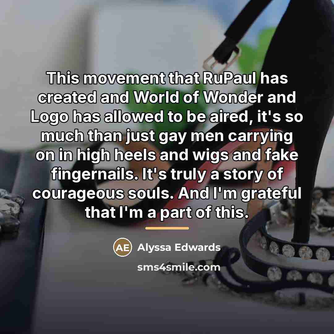 “This movement that RuPaul has created and World of Wonder…” quote by Alyssa Edwards
