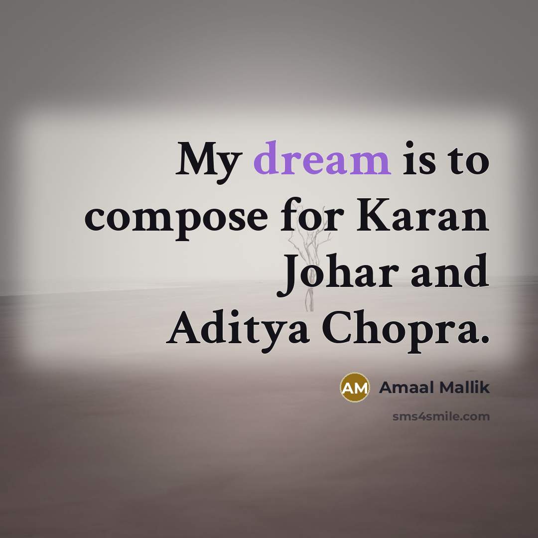 “My dream is to compose for Karan Johar and Aditya…” quote by Amaal Mallik