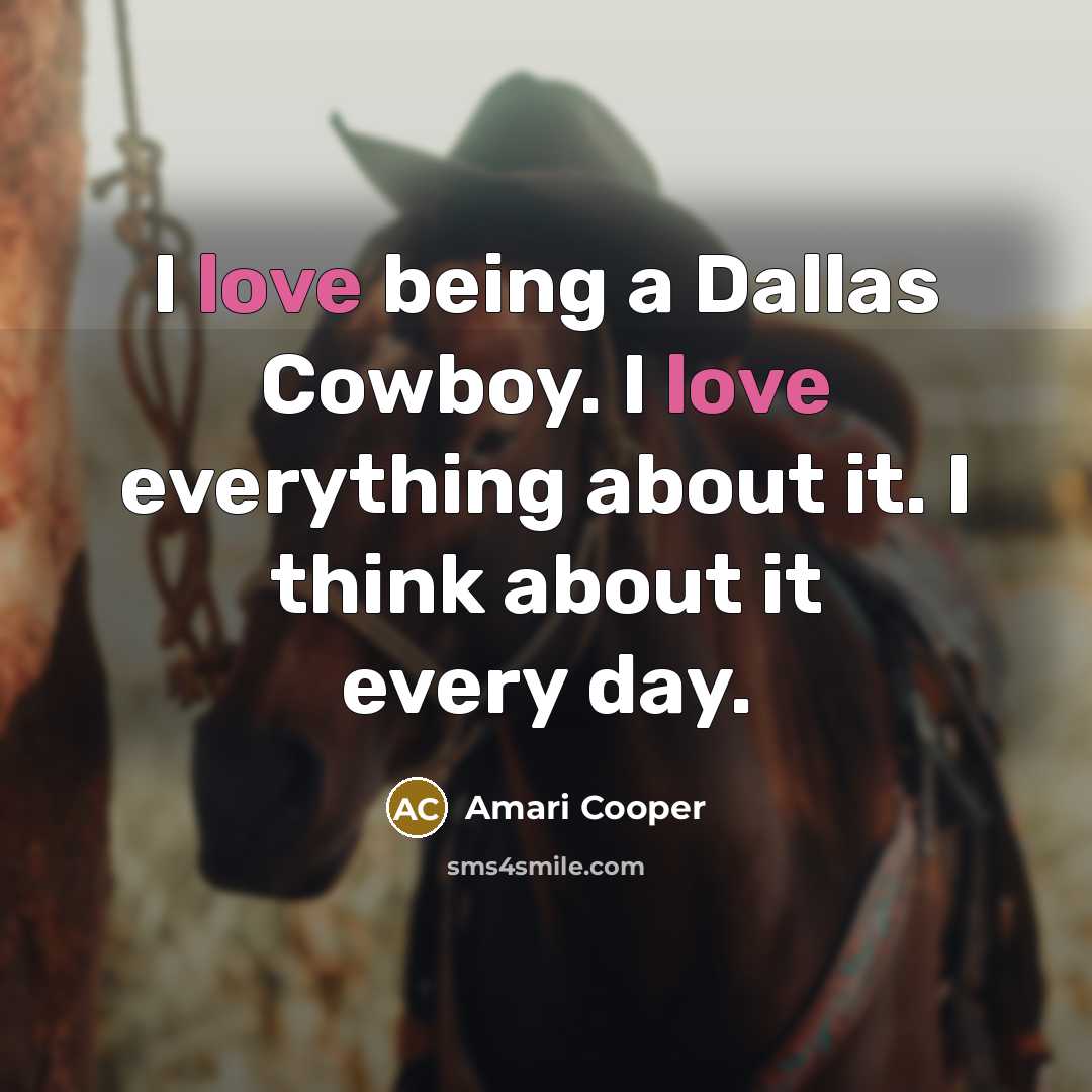 “I love being a Dallas Cowboy. I love everything about it. I think about it every day.” quote by Amari Cooper