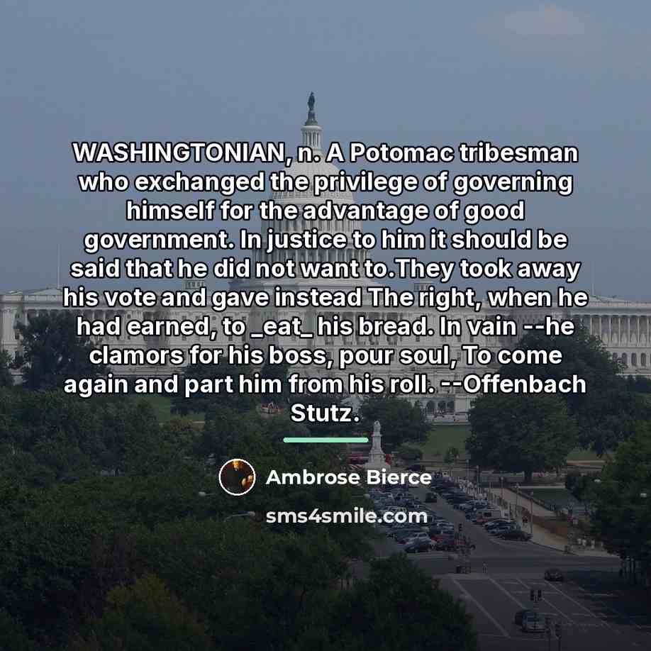 “WASHINGTONIAN, n. A Potomac tribesman who exchanged the privilege of…” quote by Ambrose Bierce