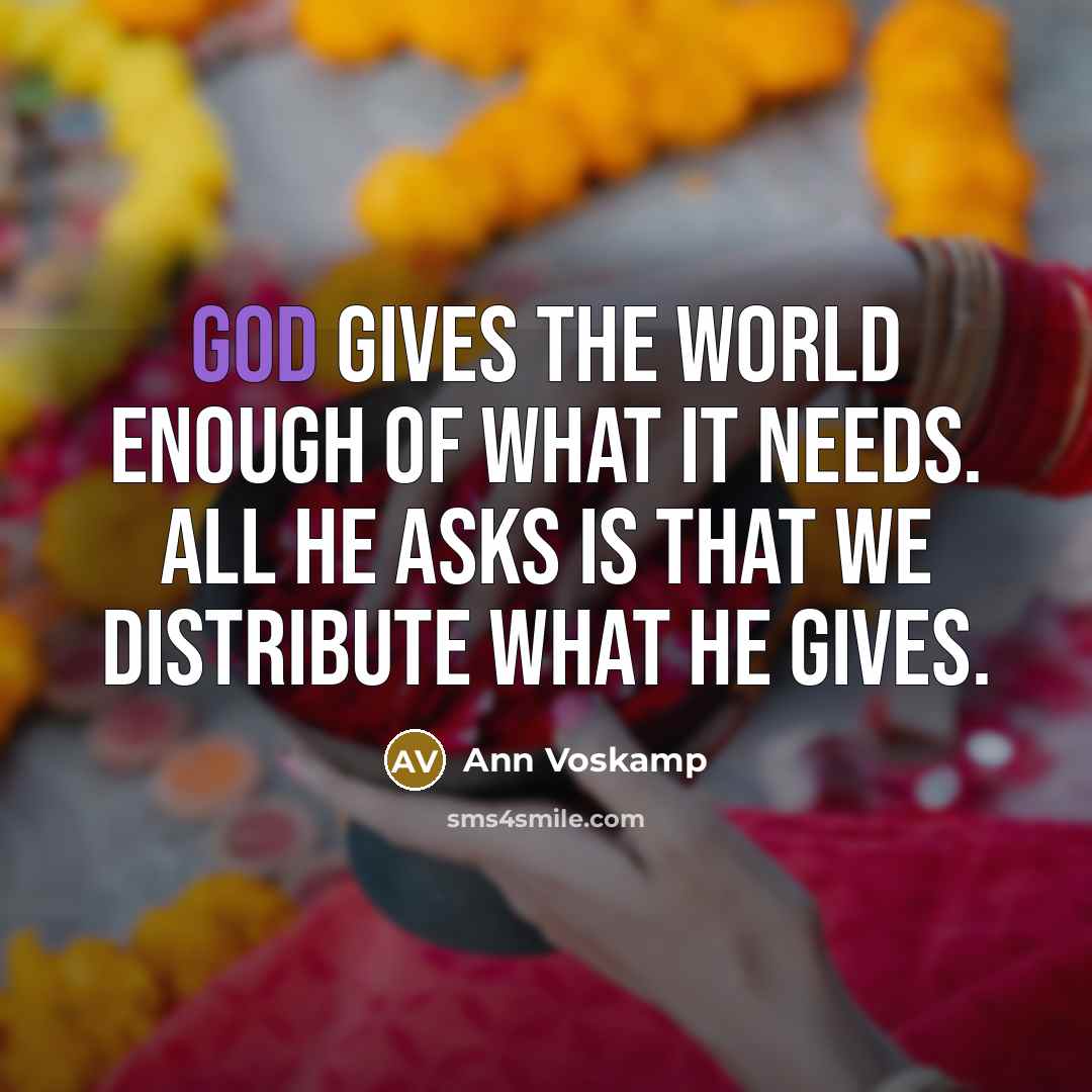 “God gives the world enough of what it needs. All…” quote by Ann Voskamp