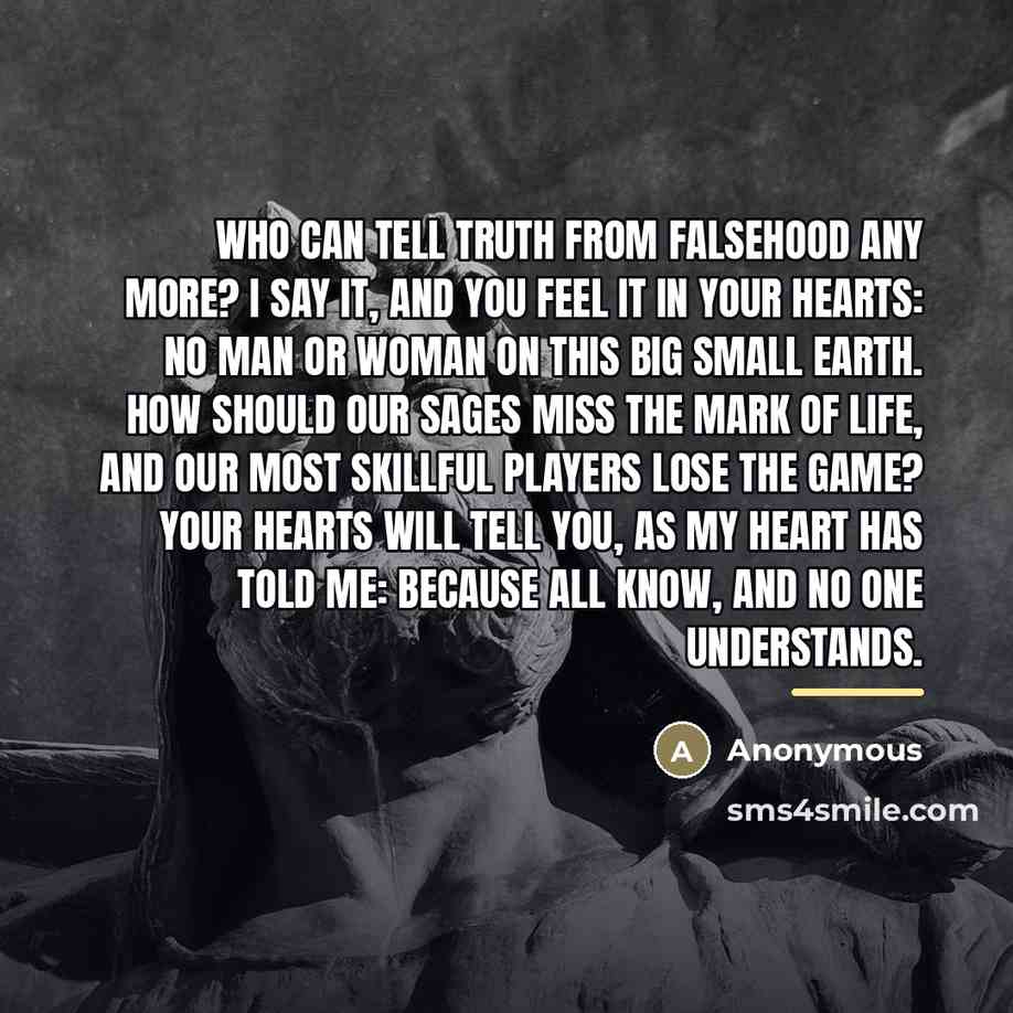 “Who can tell truth from falsehood any more? I say…” quote by Anonymous