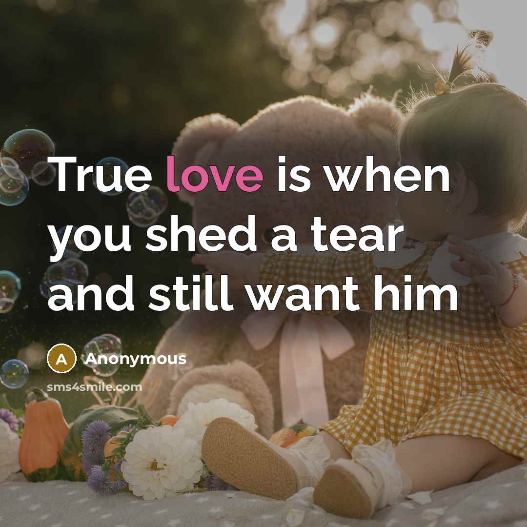 “True love is when you shed a tear and still…” quote by Anonymous