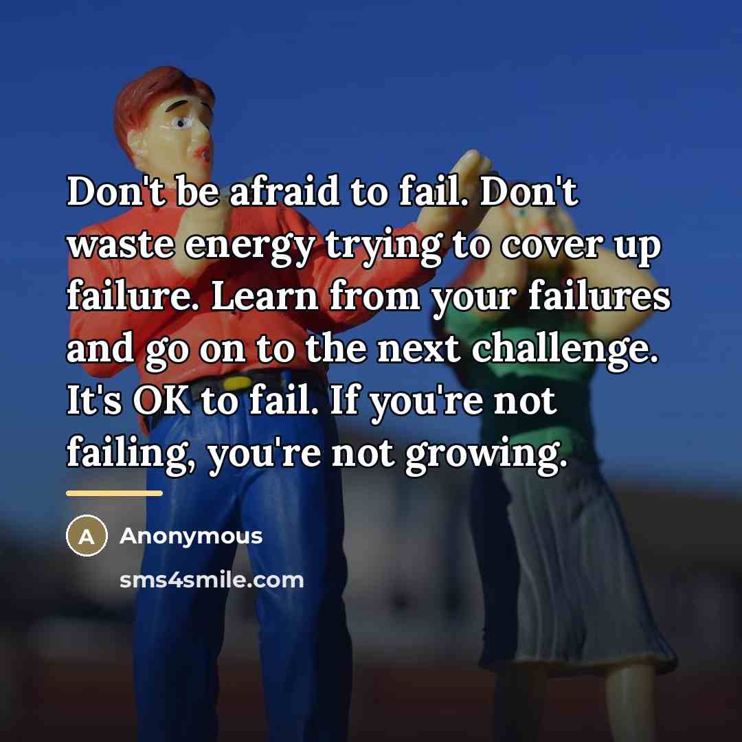 “Don't be afraid to fail. Don't waste energy trying to…” quote by Anonymous