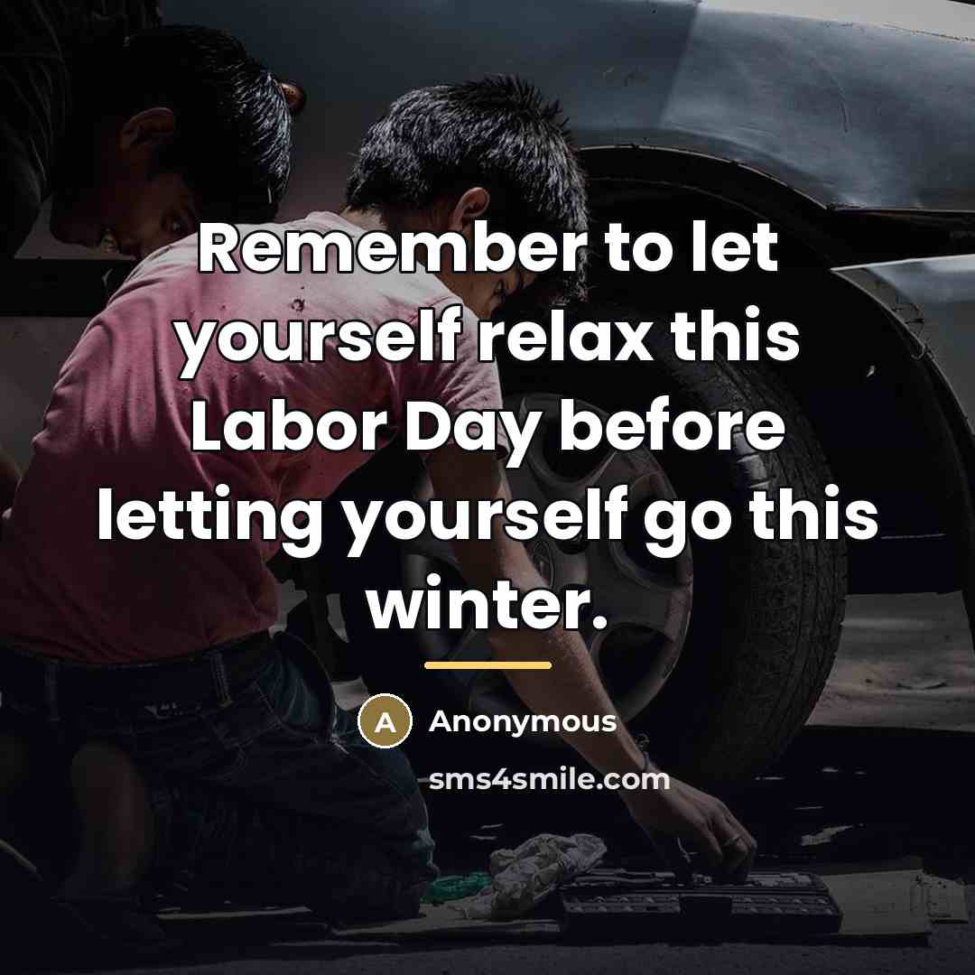 “Remember to let yourself relax this Labor Day before letting…” quote by Anonymous