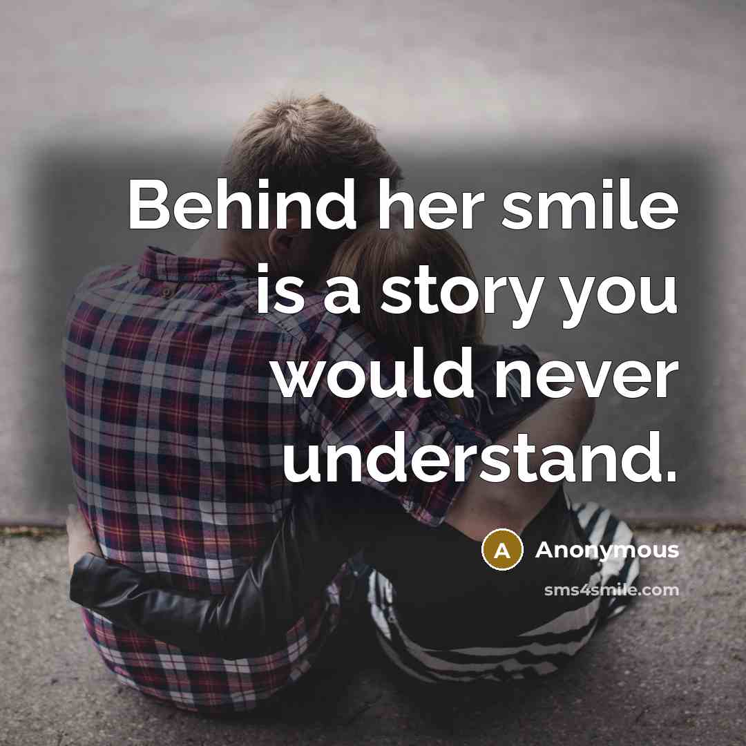 “Behind her smile is a story you would never understand.…” quote by Anonymous