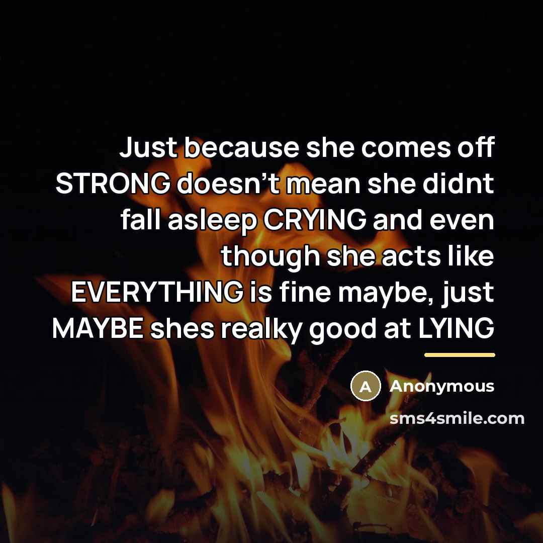 “Just because she comes off STRONG doesn't mean she didnt…” quote by Anonymous