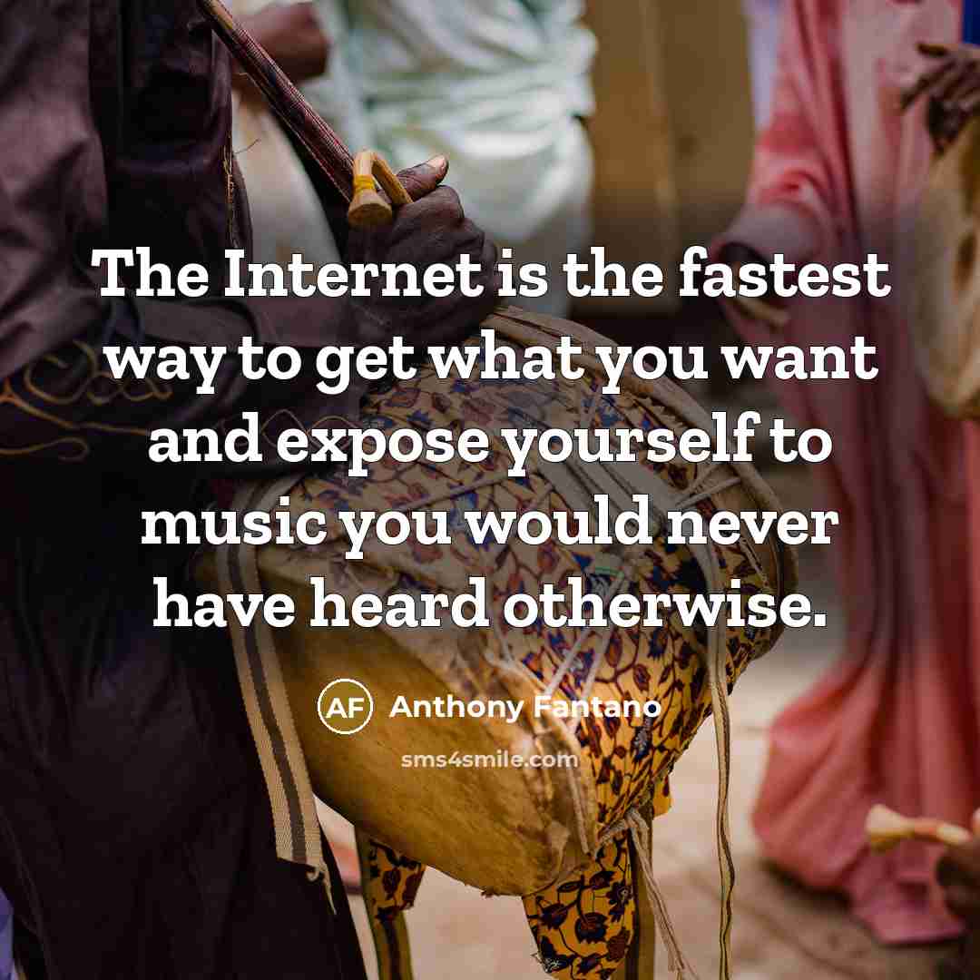 “The Internet is the fastest way to get what you…” quote by Anthony Fantano