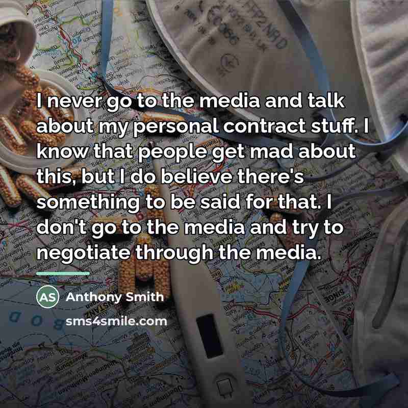 “I never go to the media and talk about my…” quote by Anthony Smith